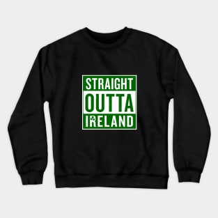 Paddy's Day Straight Outta Ireland Crewneck Sweatshirt